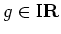 $g \in \mbox{I \hspace{-1.5ex} {\bf R}}$